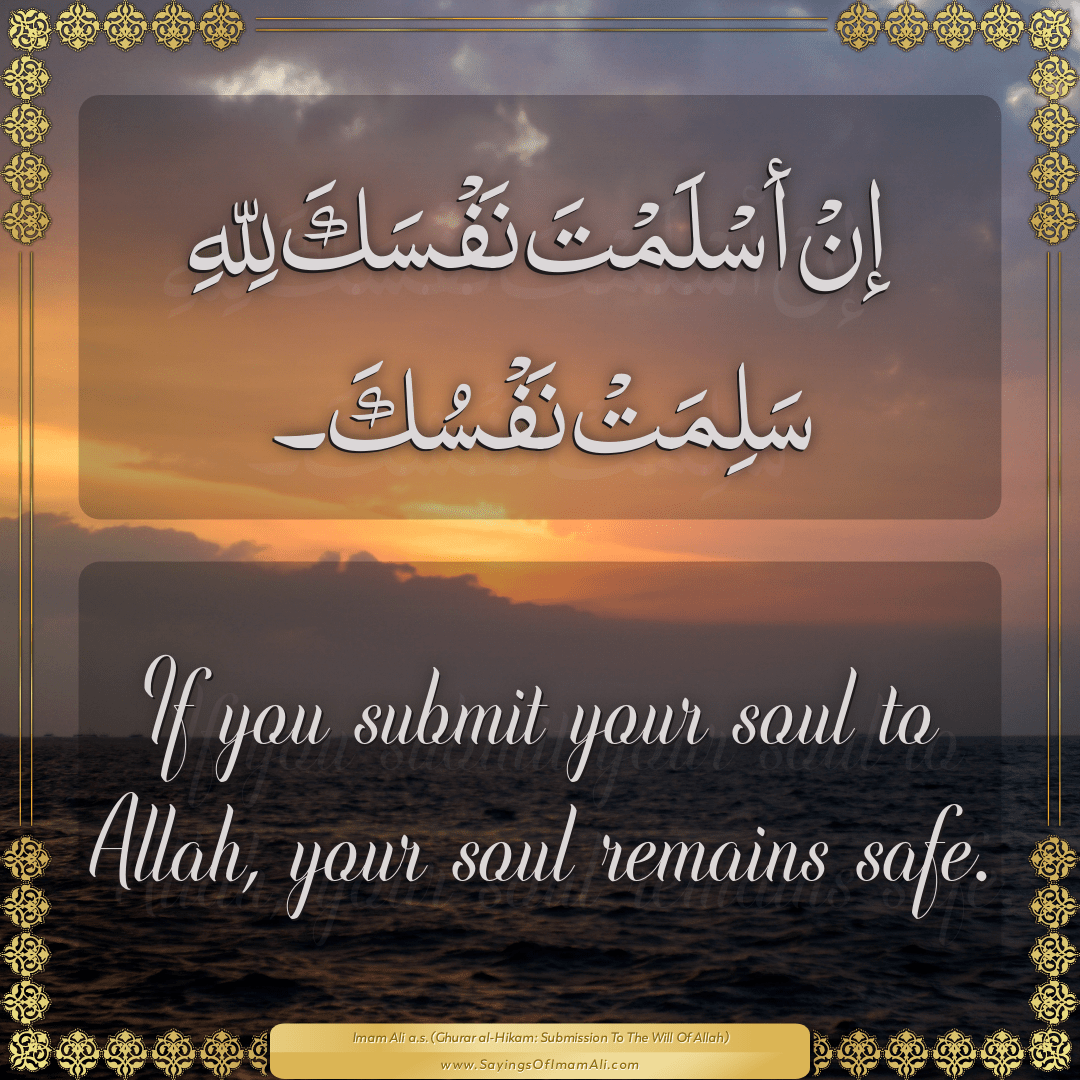 If you submit your soul to Allah, your soul remains safe.